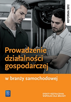 Prowadzenie działalności gospodarczej w branży samochodowej. Podręcznik do kształcenia zawodowego