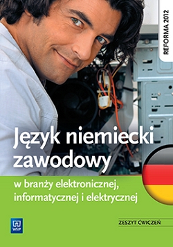 Język niemiecki zawodowy w branży informatycznej, elektronicznej i elektrycznej. Zeszyt ćwiczeń