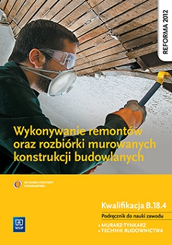 Wykonywanie remontów oraz rozbiórki murowanych konstrukcji budowlanych. Kwalifikacja B.18.4