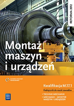 Montaż maszyn i urządzeń. Kwalifikacja M.17.1. Podręcznik do nauki zawodów technik mechanik i mechanik - monter maszyn i urządzeń