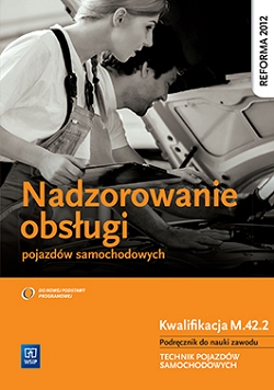 Nadzorowanie obsługi pojazdów samochodowych. Kwalifikacja M.42.2. Podręcznik do nauki zawodu technik pojazdów samochodowych