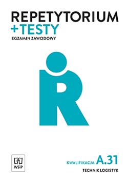 Repetytorium i testy egzaminacyjne. Technik logistyk. Kwalifikacja A.31. Egzamin zawodowy
