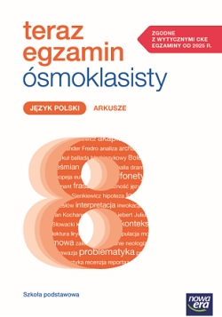 ARKUSZE DO EGZAMINÓW 2025–2027. Teraz egzamin ósmoklasisty. Język polski