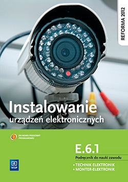 Instalowanie urządzeń elektronicznych. Kwalifikacja E.6.1. Podręcznik do nauki zawodu technik elektronik