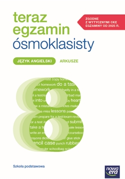ARKUSZE DO EGZAMINÓW 2025–2027. Teraz egzamin ósmoklasisty. Język angielski