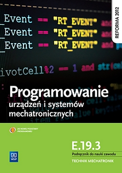 Programowanie urządzeń i systemów mechatronicznych. Kwalifikacja E.19.3. Podręcznik do nauki zawodu technik mechatronik