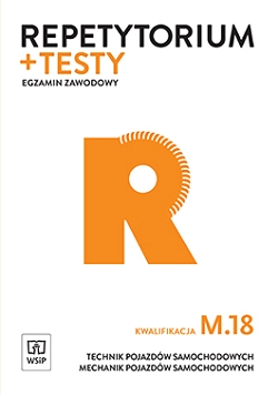 Repetytorium i testy egzaminacyjne. Technik pojazdów samochodowych. Mechanik pojazdów samochodowych. Kwalifikacja M.18. Egzamin zawodowy