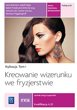 Stylizacja. Kreowanie wizerunku we fryzjerstwie. Podręcznik do kształcenia w zawodzie fryzjer i technik usług fryzjerskich. Tom I
