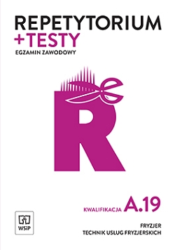 Repetytorium i testy egzaminacyjne. Fryzjer/technik usług fryzjerskich. Kwalifikacja A.19. Egzamin zawodowy