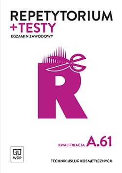 Repetytorium i testy egzaminacyjne. Technik usług kosmetycznych. Kwalifikacja A.61. Egzamin zawodowy