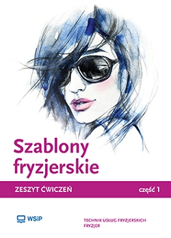 Szablony fryzjerskie. Zeszyt ćwiczeń do nauki zawodów technik usług fryzjerskich, fryzjer i asystent fryzjera. Część 1