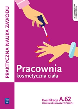 Pracownia kosmetyczna ciała. Wykonywanie zabiegów kosmetycznych ciała. Kwalifikacja A.62