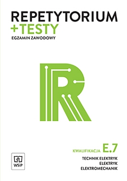 Repetytorium i testy egzaminacyjne. Technik elektryk/elektryk/elektromechanik. Kwalifikacja E.7. Montaż i konserwacja maszyn i urządzeń elektrycznych