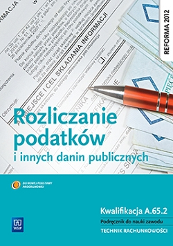 Rozliczanie podatków i innych danin publicznych. Kwalifikacja A.65.2. Podręcznik do nauki zawodu technik rachunkowości