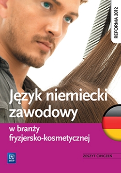 Język niemiecki zawodowy w branży fryzjersko-kosmetycznej. Zeszyt ćwiczeń