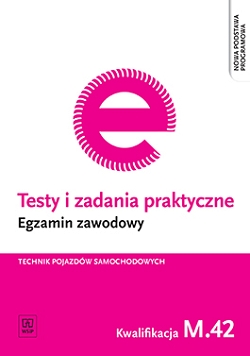 Testy i zadania praktyczne. Egzamin zawodowy. Technik pojazdów samochodowych. Kwalifikacja. M.42