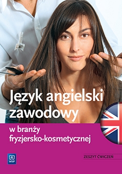 Język angielski zawodowy w branży fryzjersko-kosmetycznej. Zeszyt ćwiczeń