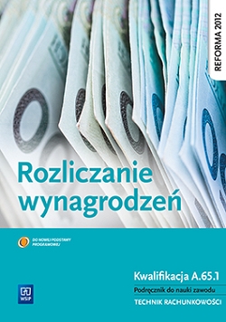 Rozliczanie wynagrodzeń. Kwalifikacja A.65.1. Podręcznik do nauki zawodu technik rachunkowości