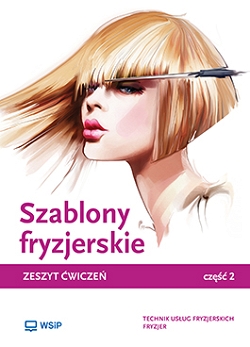 Szablony fryzjerskie. Zeszyt ćwiczeń do nauki zawodów technik usług fryzjerskich, fryzjer i asystent fryzjera. Część 2