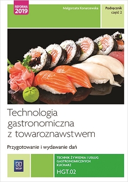 Technologia gastronomiczna z towaroznawstwem. Przygotowywanie i wydawanie dań. HGT.02. Technik żywienia i usług gastronomicznych. Część 2