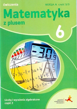 Matematyka z plusem 6. Ćwiczenia. Klasa 6. Liczby i wyrażenia algebraiczne. Część 2. Wersja A.