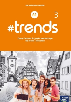 #trends 3. Poziom A2. Zeszyt ćwiczeń do języka niemieckiego dla liceów i techników