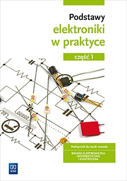 Podstawy elektroniki. Podręcznik do nauki zawodów z branży elektronicznej, informatycznej i elektrycznej. Część 1