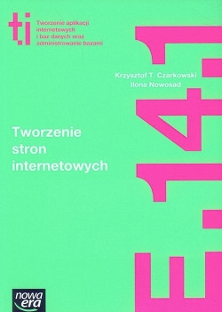 Tworzenie stron internetowych. Kwalifikacji E.14.1. Podręcznik. Technik informatyk