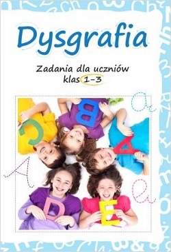 Dysgrafia. Zadania dla uczniów klas 1-3 Lucyna Kasjanowicz