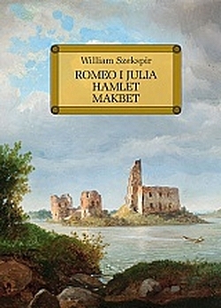 Romeo i Julia, Hamlet, Makbet William Szekspir