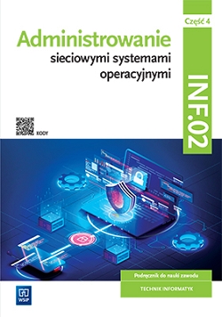 Administrowanie sieciowymi systemami operacyjnymi. INF.02. Podręcznik. Część 4