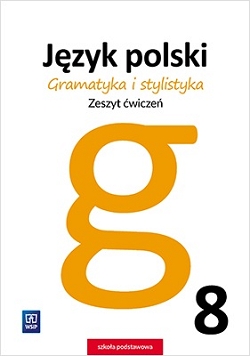Gramatyka i stylistyka. Język polski. Zeszyt ćwiczeń. Klasa 8