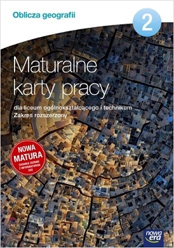 Oblicza geografii. Maturalne karty pracy dla liceum ogólnokształcącego i technikum. Część 2. Zakres rozszerzony