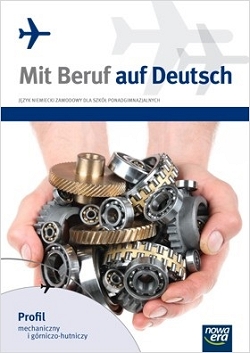 Mit Beruf auf Deutsch. Język niemiecki zawodowy. Podręcznik. Profil mechaniczny i górniczo-hutniczy