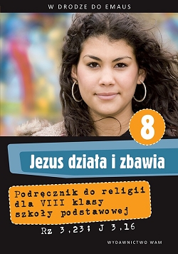Jezus działa i zbawia. Podręcznik do religii. Klasa 8