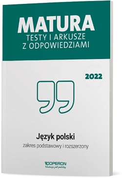 Matura. Język polski. Testy i arkusze maturalne 2022. Zakres podstawowy i rozszerzony