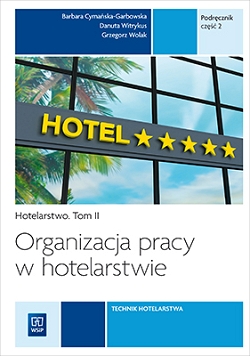 Organizacja pracy w hotelarstwie. Podręcznik do nauki zawodu technik hotelarstwa. Część 2