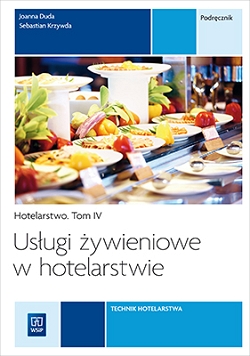 Usługi żywieniowe w hotelarstwie. Hotelarstwo. Podręcznik do nauki zawodu technik hotelarstwa. Tom IV