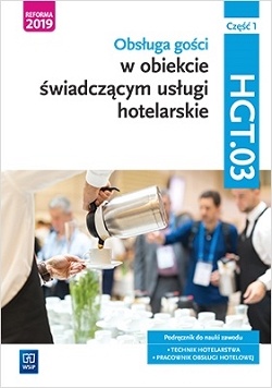Obsługa gości w obiekcie świadczącym usługi hotelarskie. Kwalifikacja HGT.03. Podręcznik do nauki zawodu technik hotelarstwa. Część 1