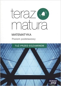 Teraz matura. Matematyka. Poziom podstawowy. Tuż przed egzaminem