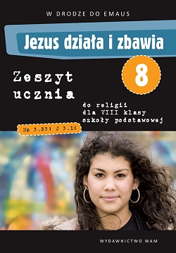 Jezus działa i zbawia. Zeszyt ucznia do religii. Klasa 8