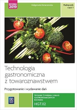 Technologia gastronomiczna z towaroznawstwem. Przygotowywanie i wydawanie dań. HGT.02. Technik żywienia i usług gastronomicznych. Część 1