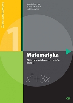 MATEMATYKA. LO KL.1. ZBIÓR ZADAŃ. ZAKRES PODSTAWOWY