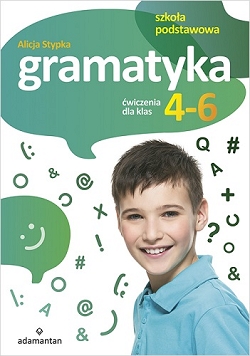 Gramatyka. Ćwiczenia dla klas 4-6 Alicja Stypka