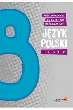 Język polski. Testy. Przygotowanie do egzaminu ósmoklasisty