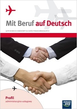 Mit Beruf auf Deutsch. Język niemiecki zawodowy. Podręcznik z ćwiczeniami. Profil administracyjno-usługowy