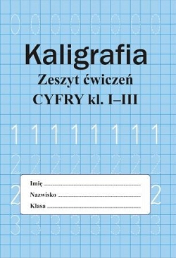 Kaligrafia. Zeszyt ćwiczeń. Cyfry, klasa 1-3