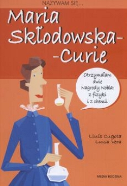 Nazywam się Maria Skłodowska-Curie Cugota Lluis