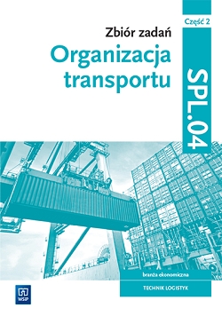 Zbiór zadań. Organizacja transportu. Kwalifikacja SPL.04. Część 2