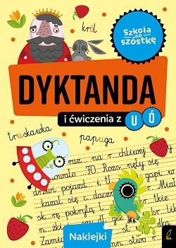 Szkoła na szóstkę. Dyktanda i ćwiczenia z u,ó